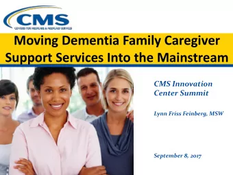 Moving Dementia Family Caregiver  Support Services Into the Mainstream  CMS Innovation  Center
