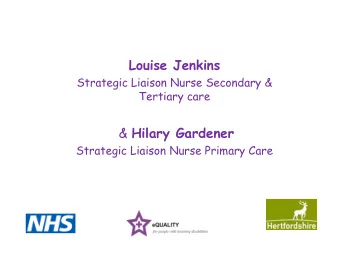 Louise Jenkins  Strategic Liaison Nurse Secondary &amp;  Tertiary care &amp; Hilary Gardener
