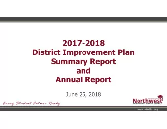 2017-2018  District Improvement Plan  Summary Report  and  Annual Report  June 25, 2018  2017-2018