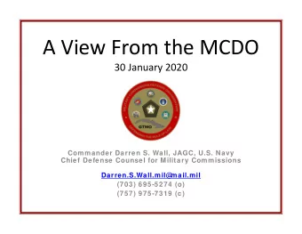 A View From the MCDO  30 January 2020  Commander Darren S. Wall, JAGC, U.S. Navy  Chief Defense