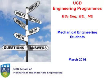 UCD  Engineering Programmes  BSc Eng,  BE,   ME  Mechanical Engineering  Students  March 2016  UCD