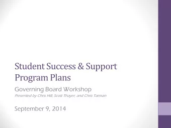 Student Success &amp; Support  Program Plans  Governing Board Workshop  Presented by Chris Hill,
