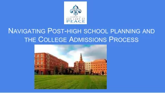N AVIGATING P OST - HIGH SCHOOL PLANNING AND THE C OLLEGE A DMISSIONS P ROCESS  Agenda  Staying