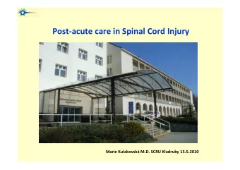Post-acute care in Spinal Cord Injury  Marie Kulakovsk M.D. SCRU Kladruby 15.5.2010  The
