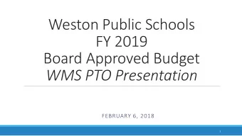 Weston Public Schools  FY 2019  Board Approved Budget  WMS PTO Presentation  FEBRUARY 6, 2018  1