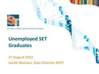 Unemployed SET  Graduates  27 August 2012  Jansie Niehaus, Exec Director NSTF  Overview