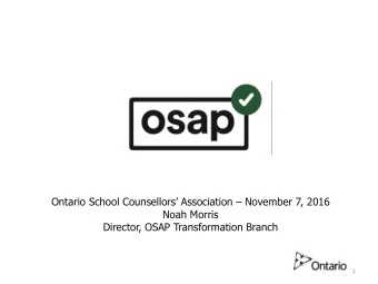 Ontario School Counsellors Association  November 7, 2016  Noah Morris  Director, OSAP