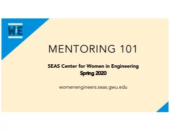MENTORING 101  SEAS Center for Women in Engineering  Sp  Spring  ng 2020  2020