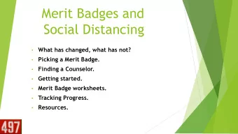 Merit Badges and  Social Distancing  What has changed, what has not?    Picking a Merit Badge.