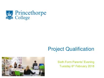 Project Qualification  Sixth Form Parents Evening Tuesday 6 th February 2018  What is it?