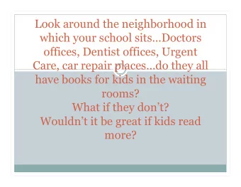 Look around the neighborhood in  which your school sitsDoctors  offices, Dentist offices, Urgent