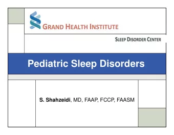 Pediatric Sleep Disorders S. Shahzeidi , MD, FAAP, FCCP, FAASM  Pediatric Sleep Disorders: