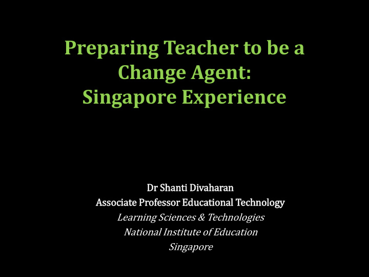 preparing teacher to be a change agent singapore