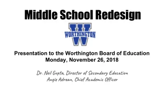 Middle School Redesign  Presentation to the Worthington Board of Education  Monday, November 26,