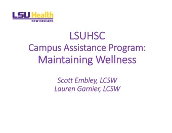 LSUHSC  LSUHSC  Cam  Campus us Assis  Assistance ance Pr  Program:  m:  Main  intain  inin ing We