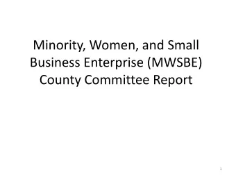 Minority, Women, and Small  Business Enterprise (MWSBE)  County Committee Report  1  MWSBE