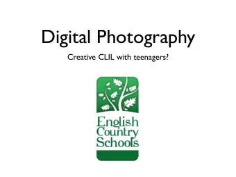 Digital Photography  Creative CLIL with teenagers?  CLIL continuum  Workshop features