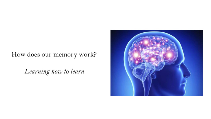 how does our memory work learning how to learn