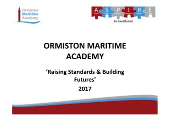 ORMISTON MARITIME  ACADEMY  Raising Standards &amp; Building  Futures  2017  Introduction and
