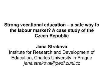Strong vocational education  a safe way to  the labour market? A case study of the  Czech