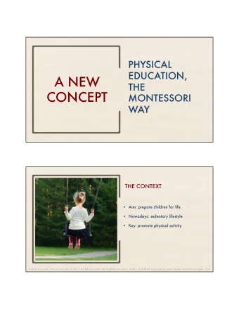 A NEW  THE  CONCEPT  MONTESSORI  WAY  THE CONTEXT  Aim: prepare children for life    Nowadays: