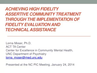 ACHIEVING HIGH FIDELITY  ASSERTIVE COMMUNITY TREATMENT  THROUGH THE IMPLEMENTATION OF  FIDELITY