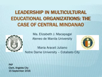 LEADERSHIP IN MULTICULTURAL  EDUCATIONAL ORGANIZATIONS: THE  CASE OF CENTRAL MINDANAO  Ma.