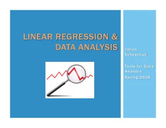 LINEAR REGRESSION &amp;  DATA ANALYSIS  Jillian  Scheschuk  Tools for Data  Analysis  Spring 2016