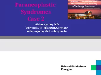 Paraneoplastic  Syndromes  Case 2  Abbas Agaimy, MD  University of  Erlangen, Germany