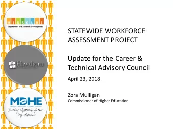 STATEWIDE WORKFORCE  ASSESSMENT PROJECT  Update for the Career &amp;  Technical Advisory Council