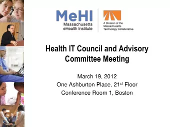 Health IT Council and Advisory  Committee Meeting  March 19, 2012 One Ashburton Place, 21 st Floor