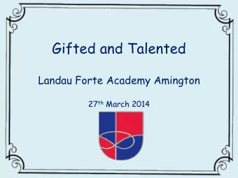 Gifted and Talented  Landau Forte Academy Amington 27 th March 2014  What does Gifted and Talented