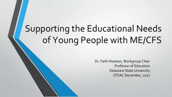 Supporting the Educational Needs  of Young People with ME/CFS  Dr. Faith Newton, Workgroup Chair