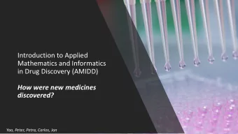 in Drug Discovery (AMIDD)  How were new medicines  discovered?  Yao, Peter, Petra, Carlos, Jan