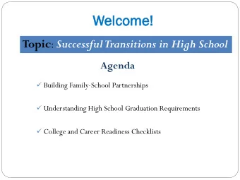 Wel  elcome  come! Topic : Successful Transitions in High School  Agenda  Building Family-School