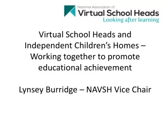 educational achievement Lynsey Burridge  NAVSH Vice Chair The role of the Virtual School Head