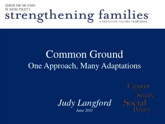Common Ground  One Approach, Many Adaptations  Judy Langford  June 2011  Mobilizing partners,