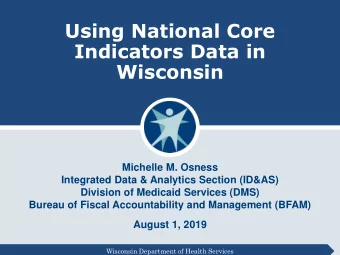 Using National Core  Indicators Data in  Wisconsin  Michelle M. Osness  Integrated Data &amp;
