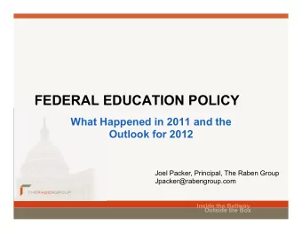 FEDERAL EDUCATION POLICY  What Happened in 2011 and the  Outlook for 2012  Joel Packer, Principal,