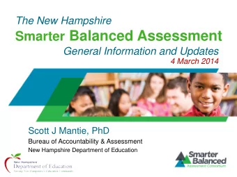Smarter Balanced Assessment  General Information and Updates  4 March 2014  Scott J Mantie, PhD