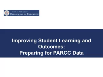 Improving Student Learning and  Outcomes:  Preparing for PARCC Data  National Assessment of