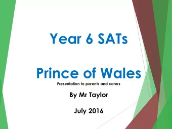 Year 6 SATs  Prince of Wales  Presentation to parents and carers  By Mr Taylor  July 2016