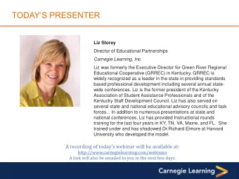 TODAYS PRESENTER  Liz Storey  Director of Educational Partnerships Carnegie Learning, Inc.  Liz