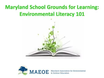 Maryland School Grounds for Learning:  Environmental Literacy 101  Environmental  Literacy 101