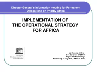 IMPLEMENTATION OF  THE OPERATIONAL STRATEGY  FOR AFRICA  Ms Hassana Alidou,  Director of the UNESCO