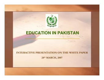EDUCATION IN PAKISTAN  _______________________________  INTERACTIVE PRESENTATION ON THE WHITE PAPER