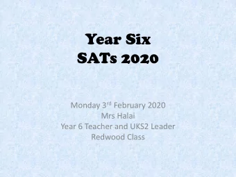 Year Six  SATs 2020 Monday 3 rd February 2020  Mrs Halai  Year 6 Teacher and UKS2 Leader  Redwood