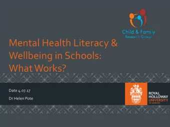 Mental Health Literacy &amp;  Wellbeing in Schools:  What Works?  Date 4.07.17  Dr Helen Pote  Why