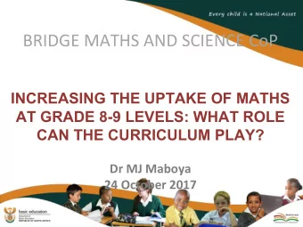 BRIDGE MATHS AND SCIENCE CoP  INCREASING THE UPTAKE OF MATHS  AT GRADE 8-9 LEVELS: WHAT ROLE  CAN