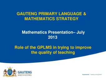 MATHEMATICS STRATEGY Mathematics Presentation  July  2013  Role of the GPLMS in trying to